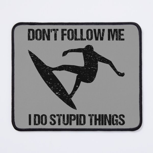 Item preview, Don't Follow Me I Do Stupid Things - Surf VII designed and sold by Lemon Pepper.