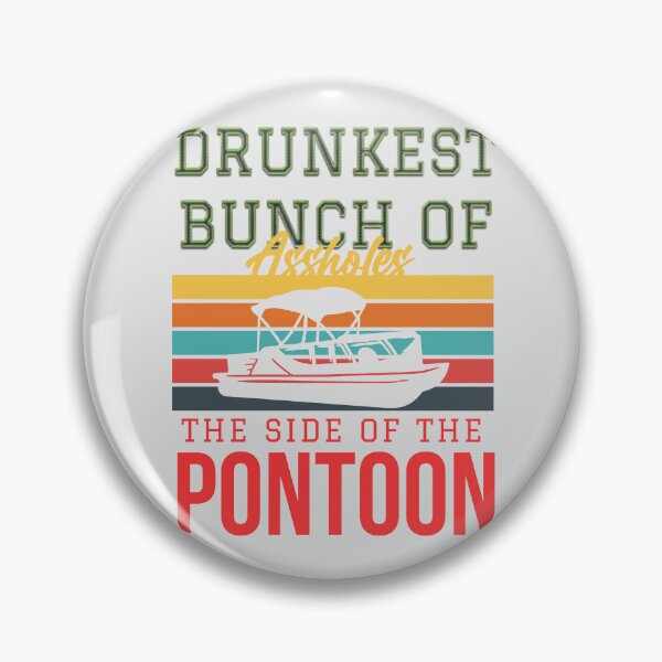 Item preview, Drunkest bunch of assholes, the side of the pontoon designed and sold by Dosfried.