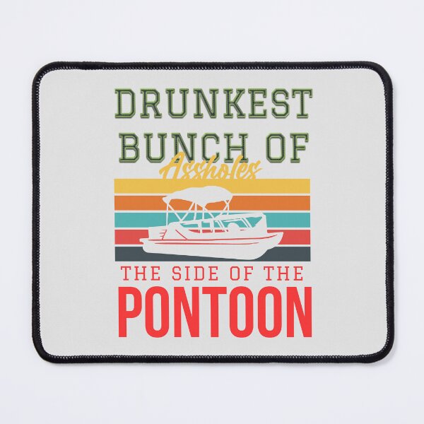 Item preview, Drunkest bunch of assholes, the side of the pontoon designed and sold by Dosfried.