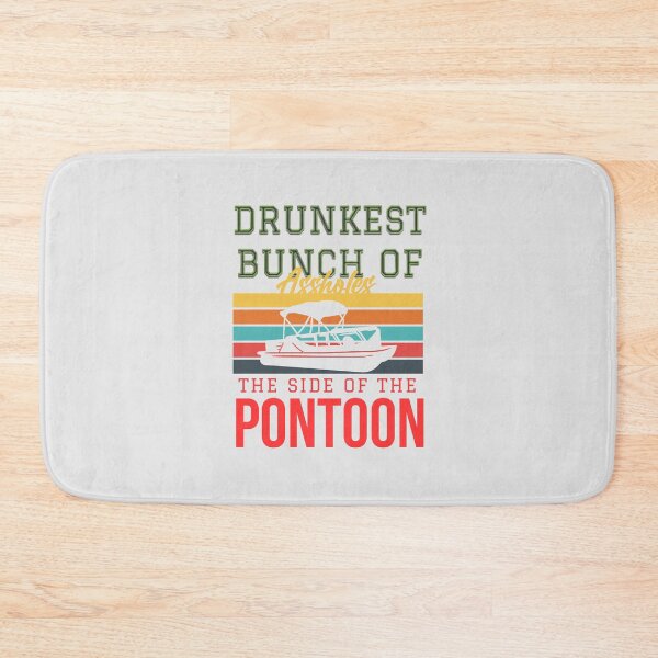 Item preview, Drunkest bunch of assholes, the side of the pontoon designed and sold by Dosfried.