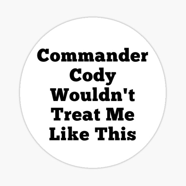 Vista previa del artículo con la obra «El comandante Cody no me trataría así», diseñado y vendido por AceOfAndromeda.