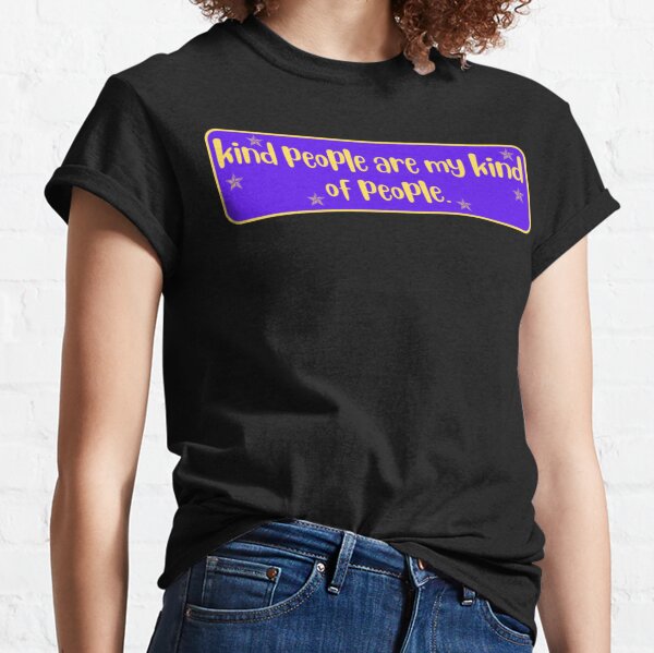 Kind People T-Shirts for Sale | Redbubble