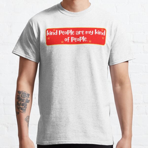 Kind People T-Shirts for Sale | Redbubble