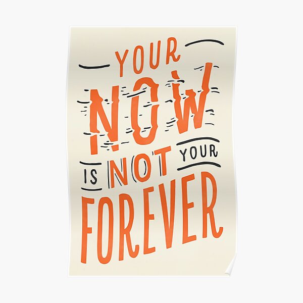 Your Now is Not Your Forever - Turtles All the Way Down Poster