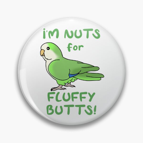 Item preview, I'm Nuts for Fluffy Butts Green Monk Parakeet designed and sold by FandomizedRose.