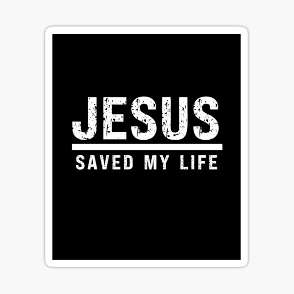 Jesus saved my life' Sticker