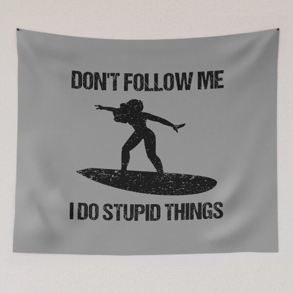 Item preview, Don't Follow Me I Do Stupid Things - Surf VIII designed and sold by Lemon Pepper.