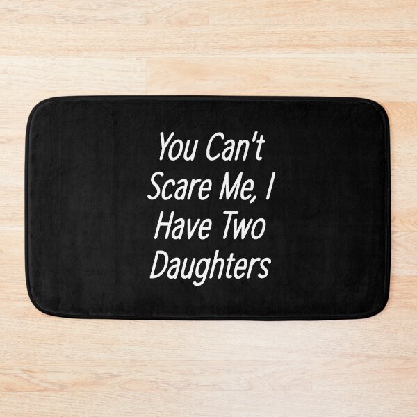 Item preview, You Can't Scare Me I Have Two Daughters designed and sold by jaya68903.