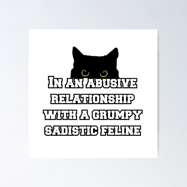 Item preview, In an abusive relationship with a grumpy sadistic feline designed and sold by classthetic.