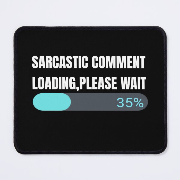 Item preview, Sarcastic Comment Loading Please Wait designed and sold by jaya68903.