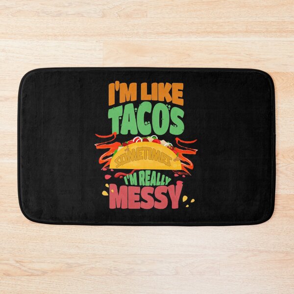 Item preview, I Am Like Tacos Sometimes I'm Really Messy designed and sold by my-green-gecko.