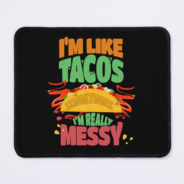 Item preview, I Am Like Tacos Sometimes I'm Really Messy designed and sold by my-green-gecko.