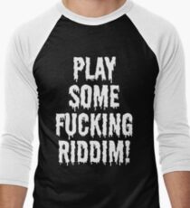 Play Some Fucking Riddim Men's Baseball ¾ T-Shirt