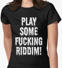 Play Some Fucking Riddim Women's Fitted T-Shirt