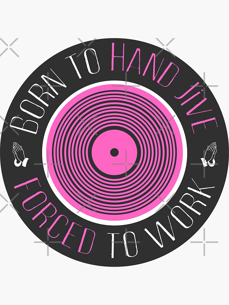 "Born to Hand Jive, Forced to Work" Sticker for Sale by DAFredette