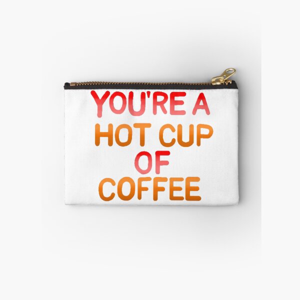 Item preview, You're a hot cup of coffee  designed and sold by Artistkhg.
