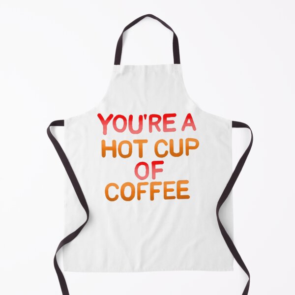 Item preview, You're a hot cup of coffee designed and sold by Artistkhg.
