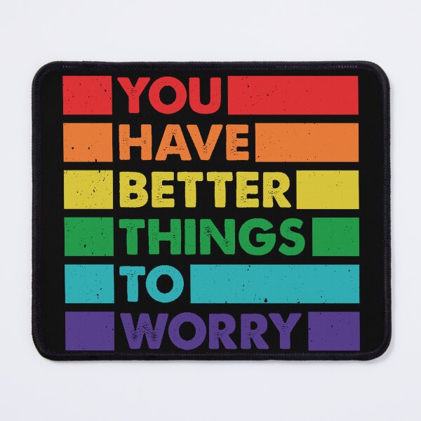 Item preview, Don't You Have Better Things to Worry About LGBTQ Proud Ally designed and sold by Queer Pride Shop.