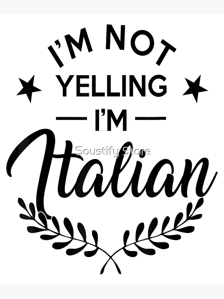 Im Not Yelling Im Italian Poster For Sale By Najmatayib Redbubble