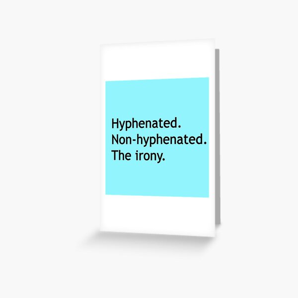 Hyphenated Non-hyphenated. The irony. Greeting Card