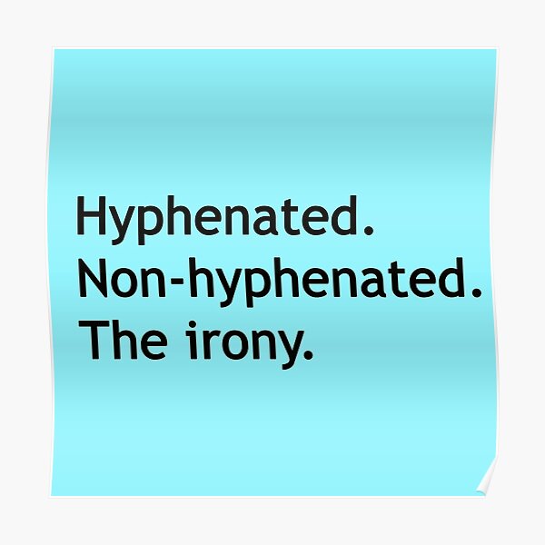 Hyphenated Non Hyphenated The Irony Poster For Sale By Deborahsmith Redbubble 5417