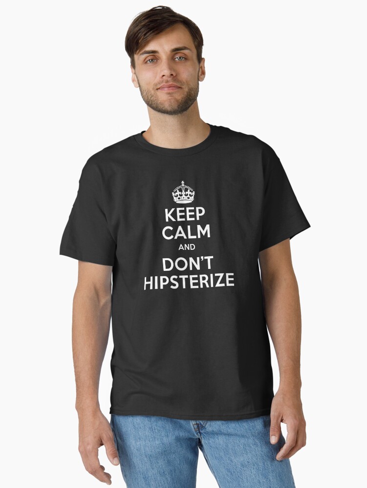 Thumbnail 1 of 7, Classic T-Shirt, Keep Calm and do not hipsterize designed and sold by oldtee.