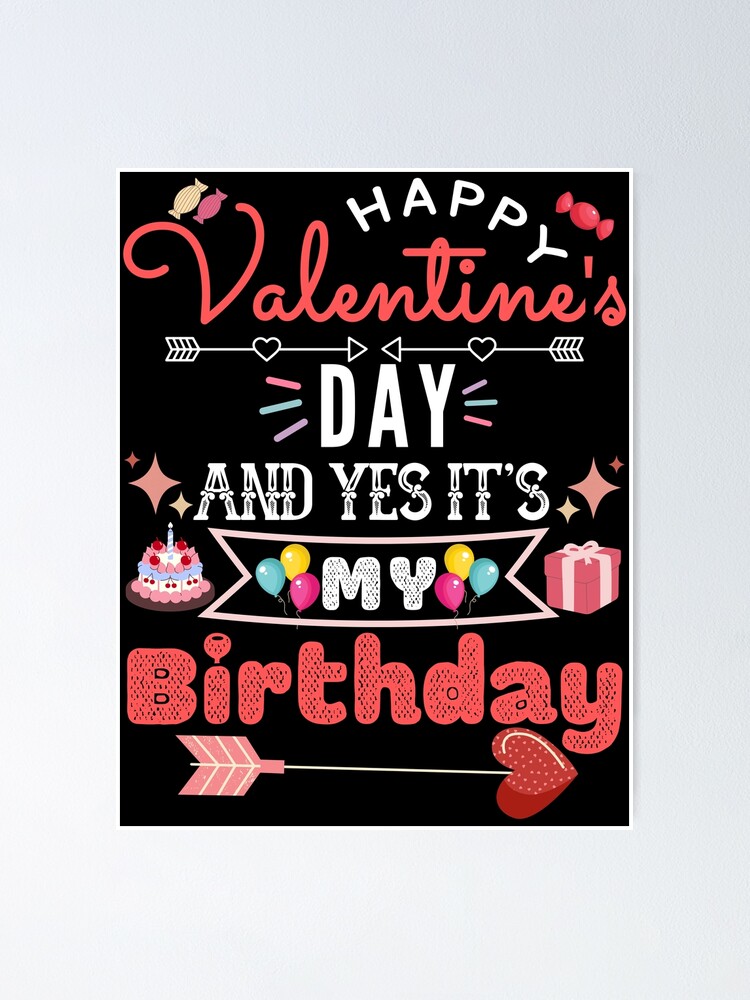 Happy Valentine's Day And Yes It's My Birthday funny valentine birthday quote Happy Valentine's Day And Yes It's My Birthday funny valentine birthday quote