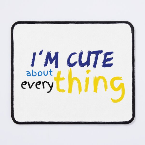 Item preview, I'm cute about everything designed and sold by DianaAthena8.