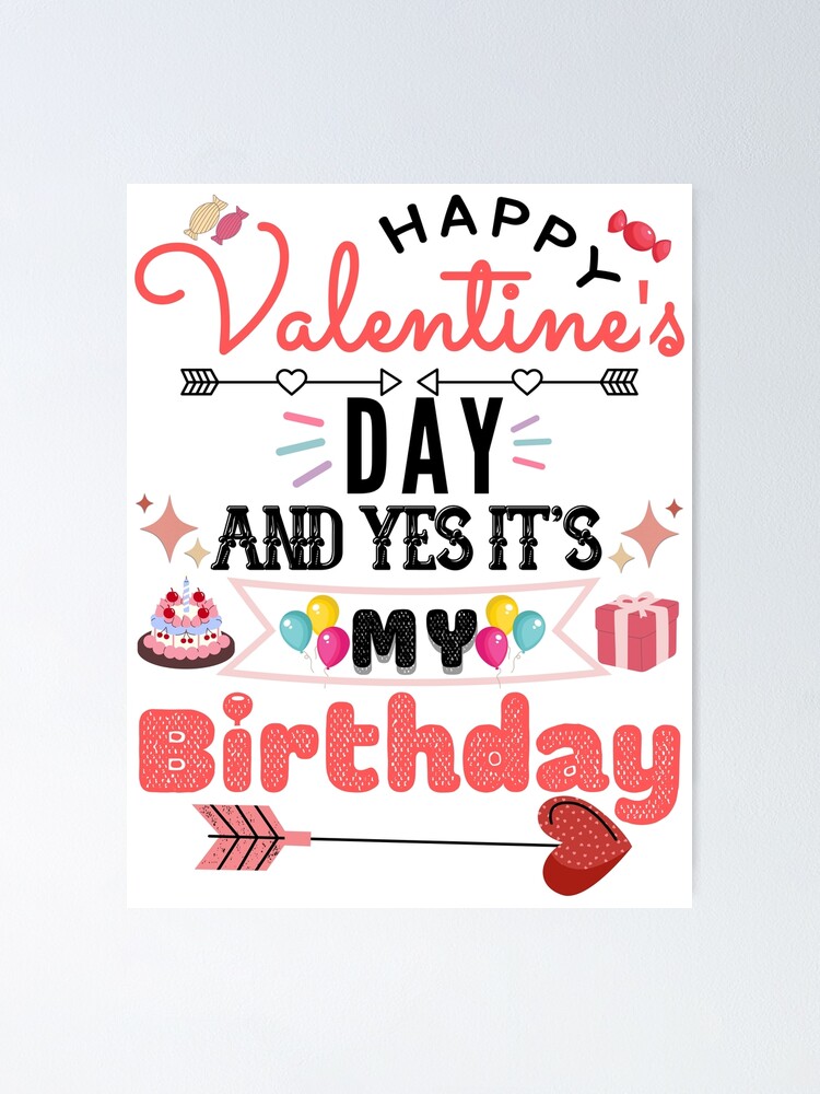 Happy Valentine's Day And Yes it's My Birthday funny valentine birthday quote Happy Valentine's Day And Yes it's My Birthday funny valentine birthday quote