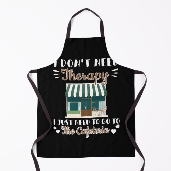 Item preview, I Don't Need Therapy Funny Cafeteria Life Cafeteria Manager designed and sold by StrongShirts.