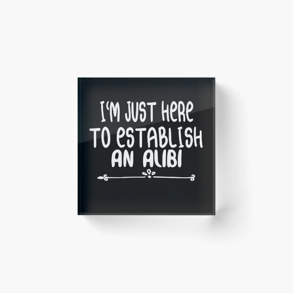 Item preview, i'm just here to establish an alibi, Funny Men's, Funny Guys, cool , Sarcastic,Funny Crim designed and sold by stapodstore.