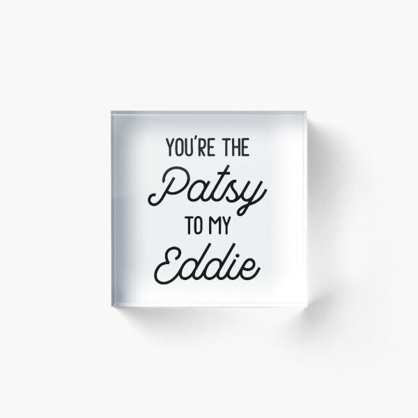 Ab Fab - You're the Patsy to my Eddie Acrylic Block