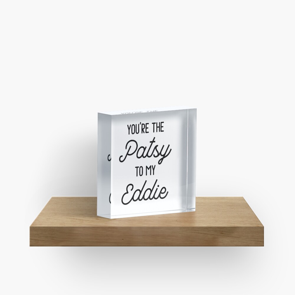 Ab Fab - You're the Patsy to my Eddie Acrylic Block