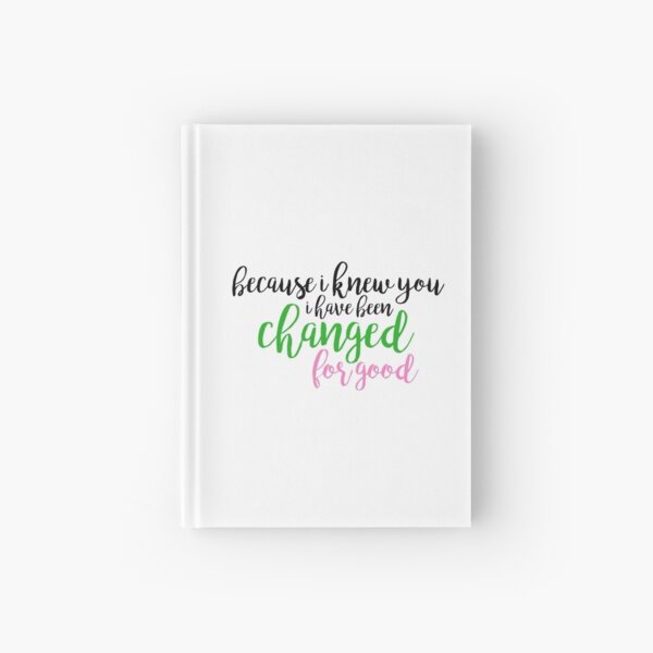 I have been changed for good - Wicked Hardcover Journal