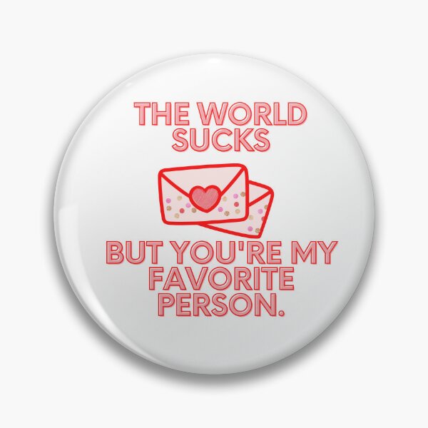 Item preview, The World Sucks But You're My Favorite Person designed and sold by MCPtheArtiste.
