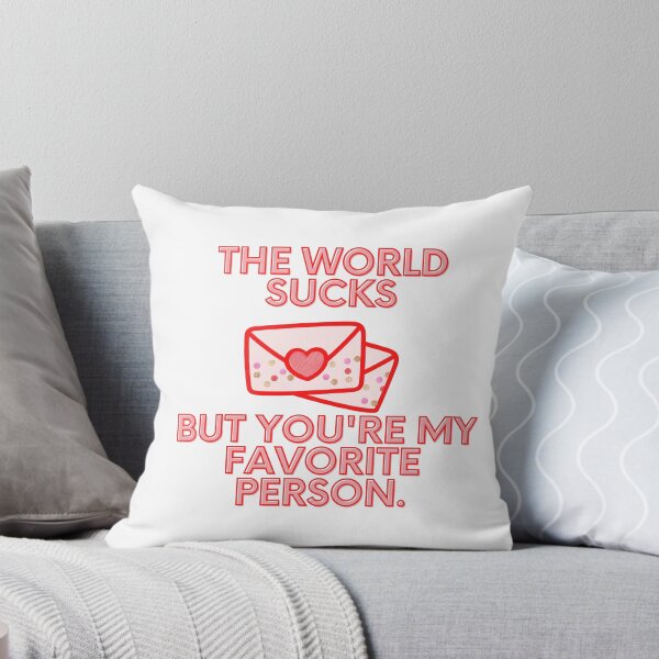 Item preview, The World Sucks But You're My Favorite Person designed and sold by MCPtheArtiste.