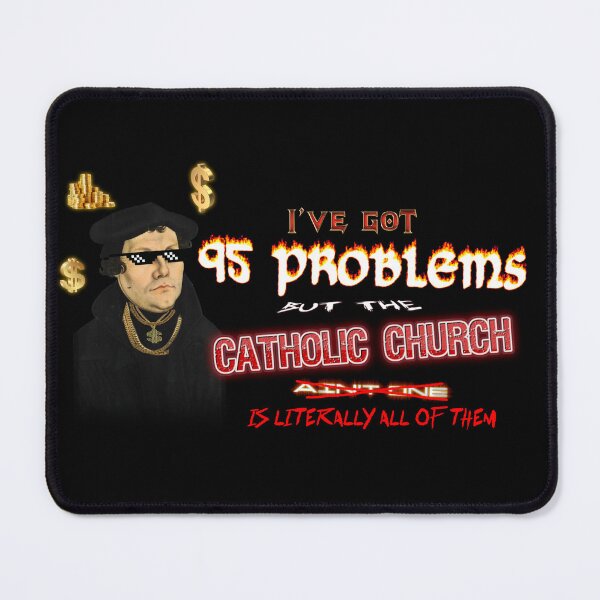 Item preview, Martin Luther I've Got 95 Problems (but the catholic church is literally all of them) designed and sold by snazzyseagull.