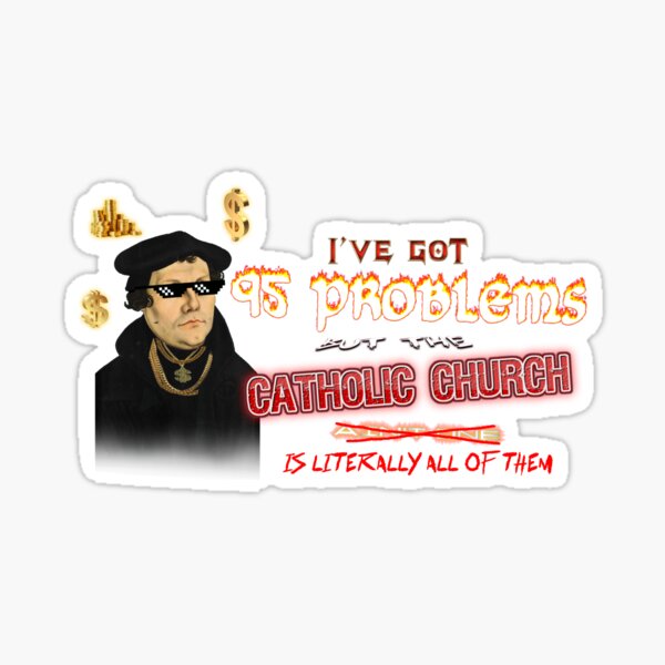 Item preview, Martin Luther I've Got 95 Problems (but the catholic church is literally all of them) designed and sold by snazzyseagull.
