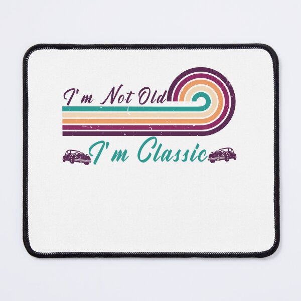 Item preview,  i m not old i m classic designed and sold by manardesign.