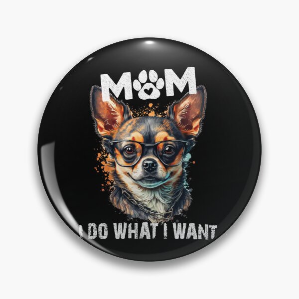 Item preview, Mom, I Do What I Want Drawing Design chihuahua Dog designed and sold by AJ DESIGN.