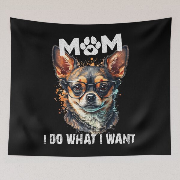 Item preview, Mom, I Do What I Want Drawing Design chihuahua Dog designed and sold by AJ DESIGN.