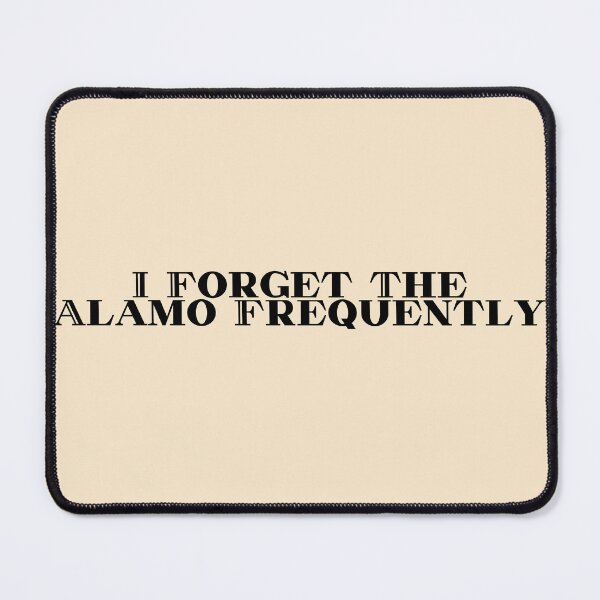Item preview, I Forget About The Alamo Frequently designed and sold by Pink Ribbon.