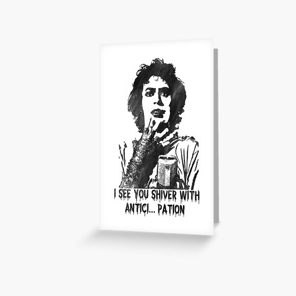 I see you shiver... (Rocky Horror Picture Show) Greeting Card