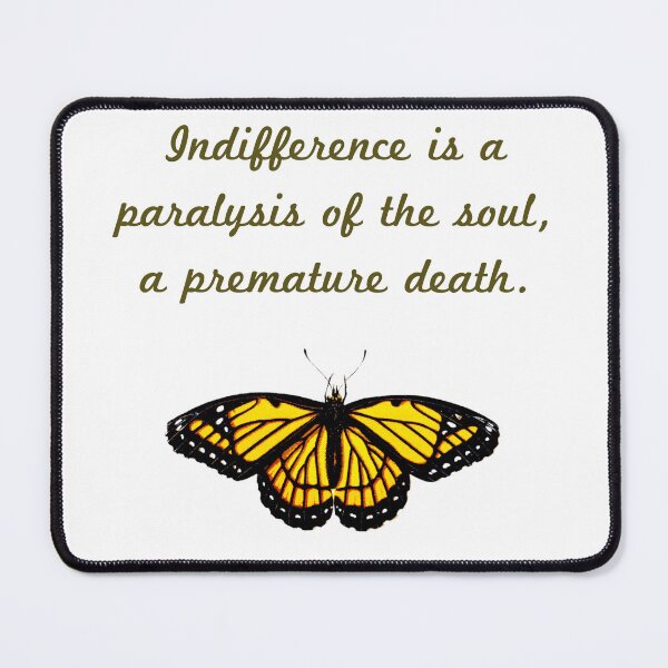 Item preview, Indifference Is A Paralysis Of The Soul designed and sold by CrankyOldDude.