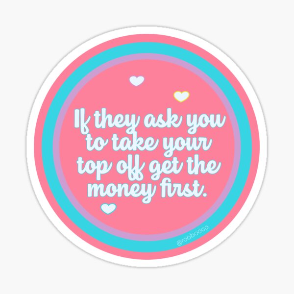 Item preview, If They Ask You to Take Your Top Off Get the Money First designed and sold by RooBooCo.