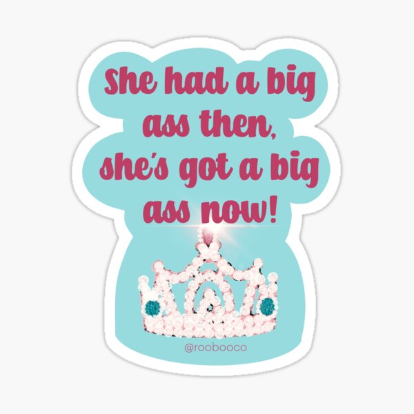 Item preview, She Had a Big Ass Then She's Got a Big Ass Now designed and sold by RooBooCo.
