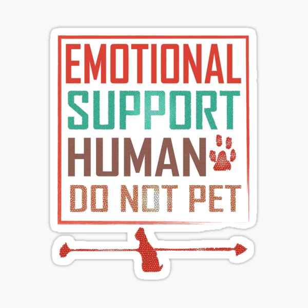 "Emotional Support Human Do Not Pet" Sticker for Sale by Designe4You