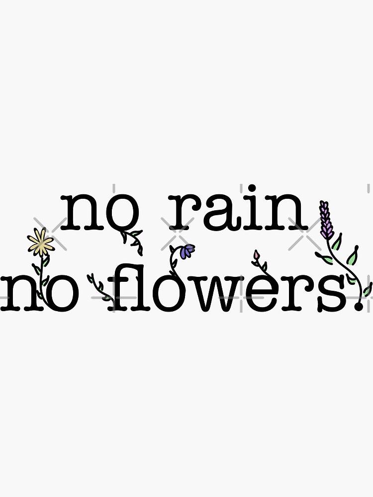 "No Rain No Flowers" Sticker for Sale by classyystickers Redbubble