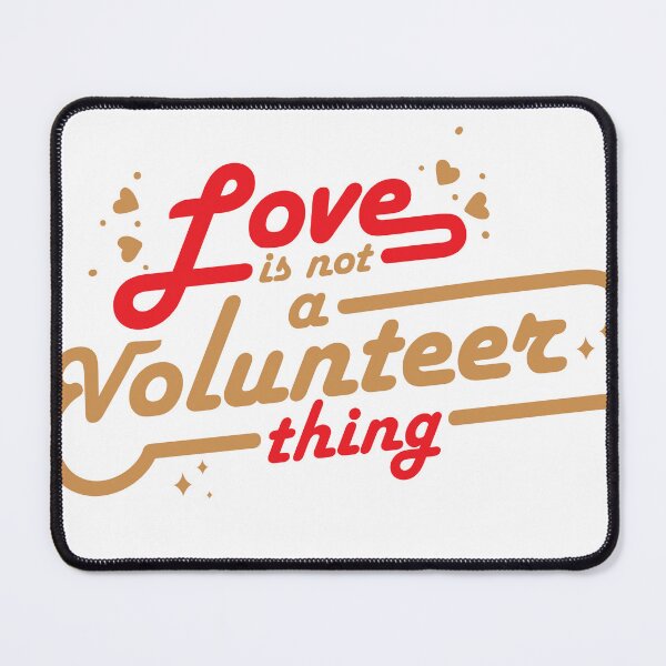 Item preview, love is not a volunteer thing designed and sold by GoldenMovie.