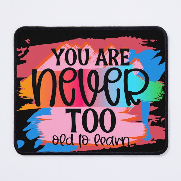 Item preview, You Are Never Too Old to Learn, Motovational Quotes Cute designed and sold by the-NAME-.